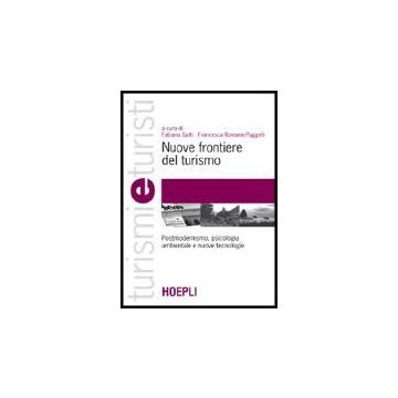 Nuove Frontiere Del Turismo. Postmodernismo, Psicologia Ambientale E Nuove Tecnologie