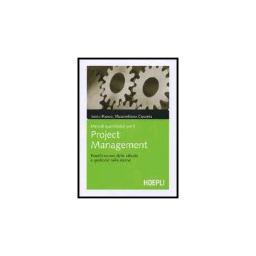 Metodi Quantitativi Per Il Project Management. Pianificazione Delle Attivita' E  Gestione Delle Risorse