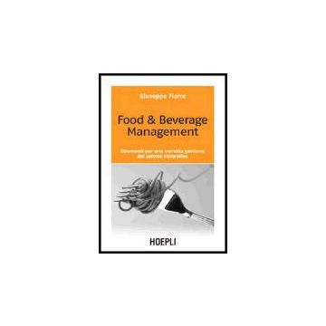 Food & Beverage Management. Strumenti Per Una Corretta Gestione Del Settore Ristorativo