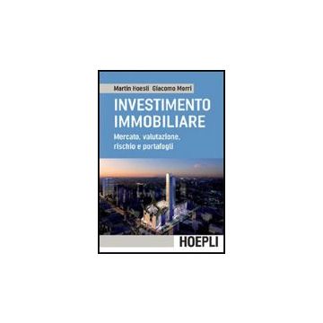 L' Investimento Immobiliare. Mercato, Valutazioni, Rischio E Portafoglio 