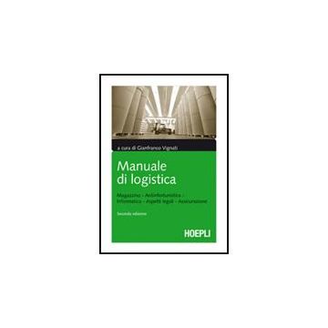 Manuale Di Logistica. Magazzino, Antinfortunistica, Informatica, Aspetti Legali, Assicurazione