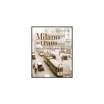 Milano In Tram. Storia Del Trasporto Pubblico Milanese