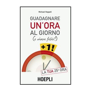 Guadagnare Un'ora Al Giorno (e Vivere Felici)
