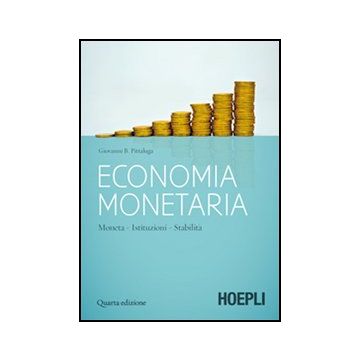 Economia Monetaria. Moneta, Istituzioni, Stabilita'