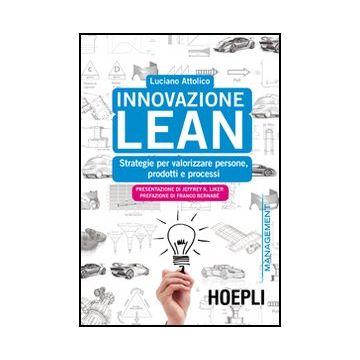 Innovazione Lean. Strategie Per Valorizzare Persone, Prodotti E Processi
