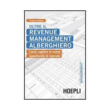 Oltre Il Revenue Management Alberghiero. Come Cogliere Le Nuove Opportunita' Di Mercato
