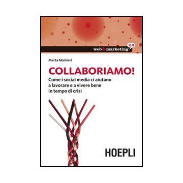 Collaboriamo! Come I Social Media Ci Aiutano A Lavorare E A Vivere Bene In Tempo Di Crisi