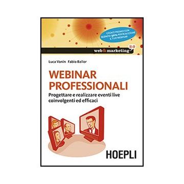 Webinar Professionali. Progettare E Realizzare Eventi Live Coinvolgenti Ed Efficaci