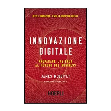 Innovazione Digitale. Preparare L'azienda Al Futuro Del Business