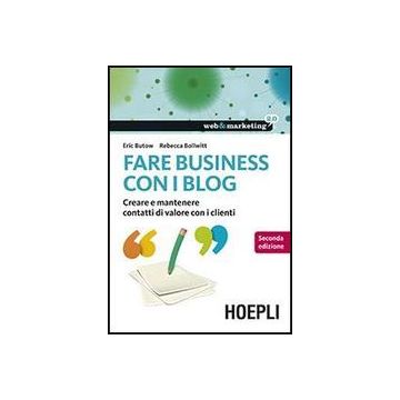 Fare Business Con I Blog. Creare E Mantenere Contatti Di Valore Con I Clienti