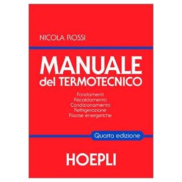 Manuale del termotecnico. Fondamenti, riscaldamento, condizionamento, refrigerazione, risorse energetiche  Rossi Nicola  Hoepli  9788820359713