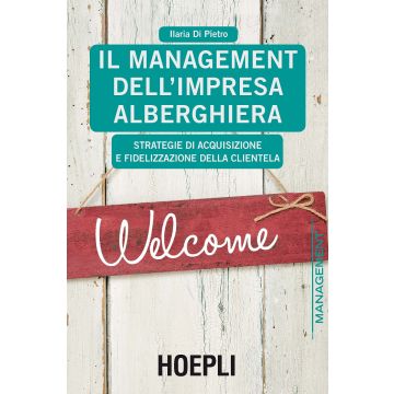 Il management dell'impresa alberghiera. Strategie di acquisizione e fidelizzazione della clientela