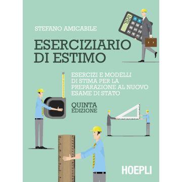 Eserciziario di Estimo. Esercizi e modelli di stima per l'Esame di Stato e l'attività professionale 5/ed.