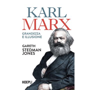 Karl Marx. Grandezza e illusione