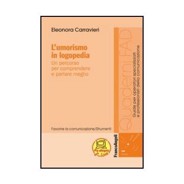 L'Umorismo In Logopedia. Un Percorso Per Comprendere E Parlare Meglio 