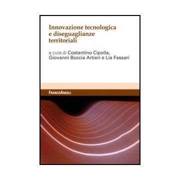 Innovazione Tecnologica E Disuguaglianze Territoriali - Cipolla Costantino; Boccia Artieri Giovanni; Fassari Lia  - Franco Angeli - 9788820401511 - Sociologia