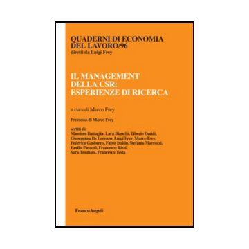 Il management della CSR: esperienze di ricerca  - Frey M.  - Franco Angeli - 9788820401764 - Responsabilita Di Impresa E Corporate Governance, Gestione E Tecniche Di Gestione