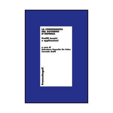 La Consonanza Nel Governo D'impresa. Profili Teorici E Applicazioni  - Esposito De Falco S. ; Gatti C.  - Franco Angeli - 9788820402167 - Affari: Argomenti Generali