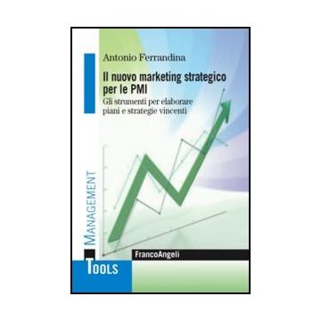 Il marketing strategico per le PMI. Gli strumenti per elaborare piani e strategie vincenti - Ferrandina Antonio - Franco Angeli - 9788820402631 - Piccole Imprese E Imprese Individuali, Gestione Delle Vendite E Del Marketing
