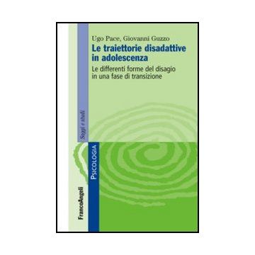 Le traiettorie disadattive in adolescenza. Le differenti forme del disagio in una fase di transizione