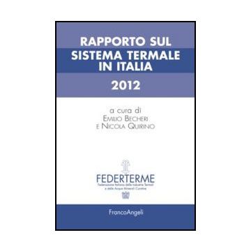 Rapporto Sul Sistema Termale In Italia 2012 - Becheri E. ; Quirino N.  - Franco Angeli - 9788820404123 - Industria Turistica