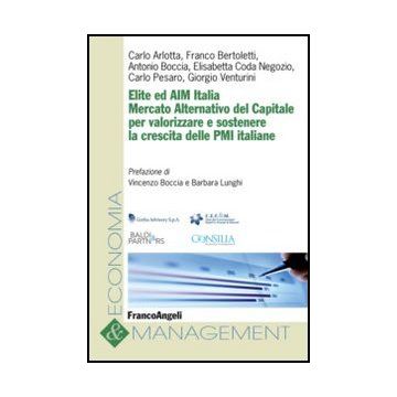 Elite ed AIM Italia. Mercato Alternativo del Capitale per valorizzare e sostenere la crescita delle PMI italiane -  - Franco Angeli - 9788820404130 - Piccole Imprese E Imprese Individuali, Gestione Finanziaria E Del Budget, Finanza Aziendale