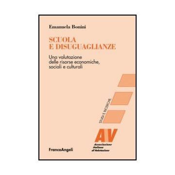 Scuola E Disuguaglianze. Una Valutazione Delle Risorse Economiche, Sociali E Culturali - Bonini Emanuela - Franco Angeli - 9788820405427 - Scuole, Sociologia, Discriminazione Sociale