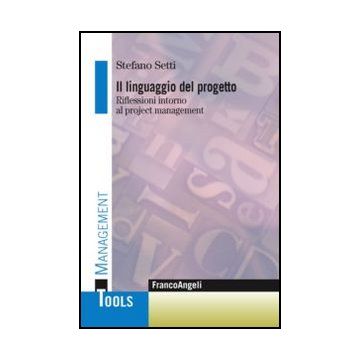 Il Linguaggio Del Progetto. Riflessioni Intorno Al Project Management 