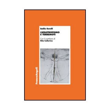 Catastrofismo E Terremoti - Gerelli Emilio - Franco Angeli - 9788820407643 - Disastri Naturali, Economia: Filosofia E Teoria
