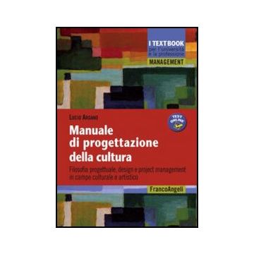 Manuale Di Progettazione Della Cultura. Filosofia Progettuale, Design E Project  Management In Campo Culturale E Artistico - Argano Lucio - Franco Angeli - 9788820407810 - Industrie Dei Media, Dell'informazione E Della Comunicazione, Gestione Di Progetti