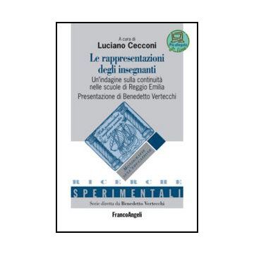 Le Rappresentazioni Degli Insegnanti. Un'indagine Sulla Continuita' Nelle Scuole Di Reggio Emilia  - Cecconi L.  - Franco Angeli - 9788820408053