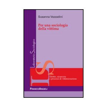 Per Una Sociologia Della Vittima - Vezzadini Susanna - Franco Angeli - 9788820408244 - Reati E Criminologia, Sociologia