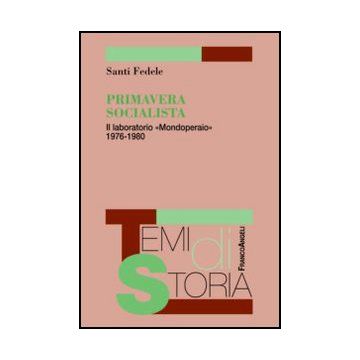 Primavera socialista. Il laboratorio "Mondoperaio" 1976-1980 - Fedele Santi - Franco Angeli - 9788820408275