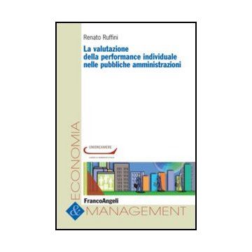 La Valutazione Della Performance Individuale Nelle Pubbliche Amministrazioni  Letteratura, Teoria E Prassi Per Le Camere Di Commercio  - Ruffini Renato - Franco Angeli - 9788820408350