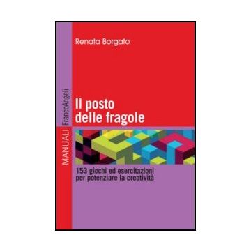 Il posto delle fragole. 153 giochi ed esercitazioni per potenziare la creatività - Borgato Renata - Franco Angeli - 9788820408718