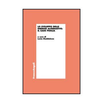 Lo Sviluppo Delle Energie Alternative. Il Caso Puglia  - Maddalena L.  - Franco Angeli - 9788820408893