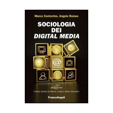 Sociologia Dei Digital Media - Centorrino Marco; Romeo Angelo - Franco Angeli - 9788820410100
