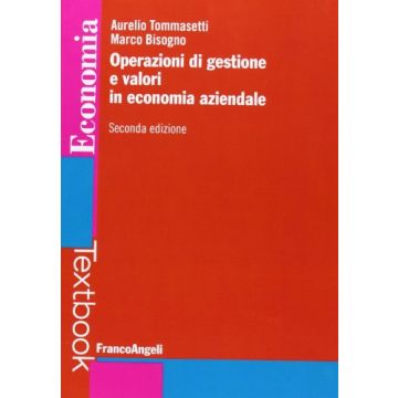 Operazioni Di Gestione E Valori In Economia Aziendale - Tommasetti Aurelio; Bisogno Marco - Franco Angeli - 9788820410360 - Gestione E Tecniche Di Gestione