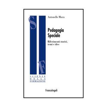 Pedagogia Speciale. Riferimenti Storici, Temi E Idee - Mura Antonello - Franco Angeli - 9788820410698