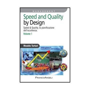 Speed and Quality by Design. Speed & Quality, la pianificazione dell'eccellenza. Volume 1 - Tartari Rinaldo - Franco Angeli - 9788820412043