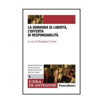 La domanda di libertà, l'offerta di responsabilità  - Limone G.  - Franco Angeli - 9788820412210 - Giurisprudenza E Filosofia Del Diritto