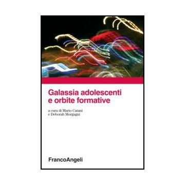Galassia Adolescenti E Orbite Formative - Catani M. ; Morgagni D.  - Franco Angeli - 9788820412876 - Psicologia Dell'educazione