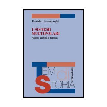 I Sistemi Multipolari. Analisi Storica E Teorica  - Fiammenghi Davide - Franco Angeli - 9788820413996 - Scienza E Teoria Politica