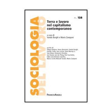 Terra E Lavoro Nel Capitalismo Contemporaneo - Borghi V. ; Zamponi M.  - Franco Angeli - 9788820414009 - Sociologia Del Lavoro E Dell'impiego