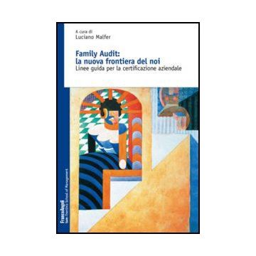 Family Audit: La Nuova Frontiera Del Noi. Linee Guida Per La Certificazione Aziendale - Malfer L.  - Franco Angeli - 9788820414573 - Servizi Sociali, Assistenza Sociale E Criminologia