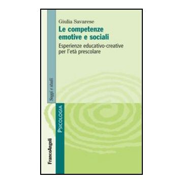 Le competenze emotive e sociali. Esperienze educativo-creative per l'età prescolare - Savarese Giulia - Franco Angeli - 9788820414597 - Psicologia Dell'educazione