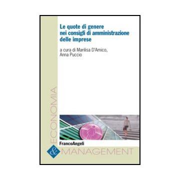 Le Quote Di Genere Nei Consigli Di Amministrazione Delle Imprese  - D'amico M. ; Puccio A.  - Franco Angeli - 9788820414887
