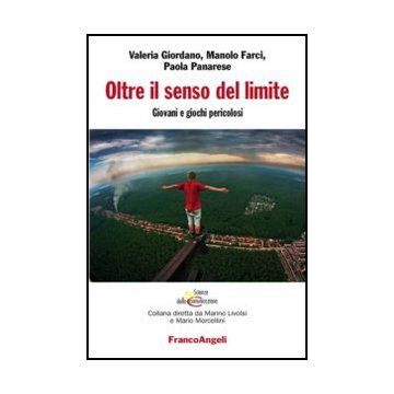 Oltre Il Senso Del Limite. Giovani E Giochi Pericolosi - Giordano Valeria; Farci Manolo; Panarese Paola - Franco Angeli - 9788820415174 - Gruppi Sociali In Base All'eta: Adolescenti
