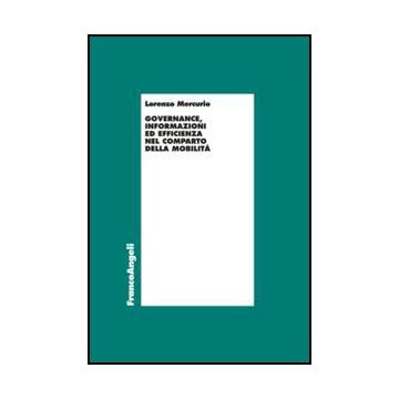 Governance, Informazioni Ed Efficienza Nel Comparto Della Mobilita' - Mercurio - Franco Angeli - 9788820417512