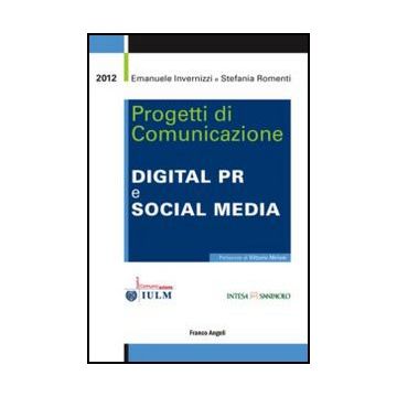 Progetti di comunicazione. Digital PR e social media - Invernizzi Emanuele; Romenti Stefania - Franco Angeli - 9788820417765